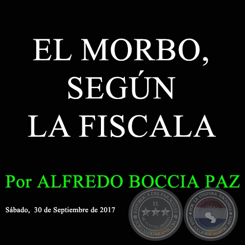 EL MORBO, SEGÚN LA FISCALA - Por ALFREDO BOCCIA PAZ - Sábado, 30 de Septiembre de 2017